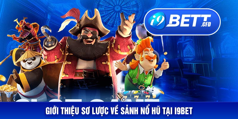 Tìm hiểu về các siêu phẩm game nổ hũ tại I9bet